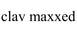 clav maxxed