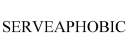 serveaphobic