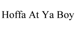 hoffa at ya boy