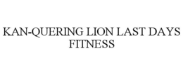 kan-quering lion last days fitness