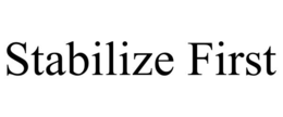 stabilize first