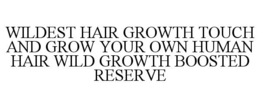 wildest hair growth touch and grow your own human hair wild growth boosted reserve