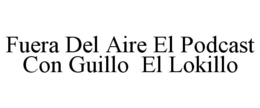 fuera del aire el podcast con guillo  el lokillo