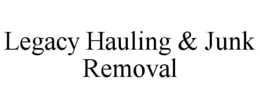 legacy hauling & junk removal