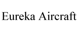 eureka aircraft