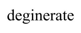 deginerate