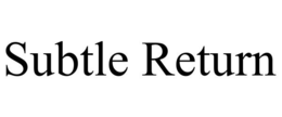 subtle return