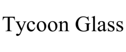 tycoon glass