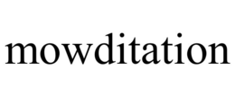 mowditation