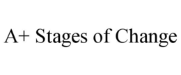 a+ stages of change