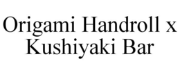 origami handroll x kushiyaki bar
