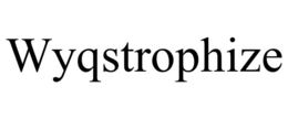 wyqstrophize