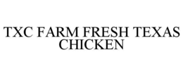 txc farm fresh texas chicken