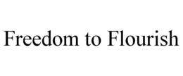 freedom to flourish