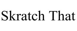 skratch that