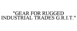 "gear for rugged industrial trades g.r.i.t."