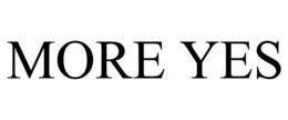 more yes