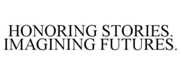 honoring stories. imagining futures.