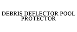 debris deflector pool protector