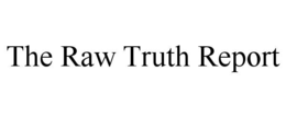 the raw truth report