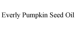 everly pumpkin seed oil