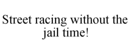 street racing without the jail time!