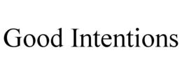 good intentions