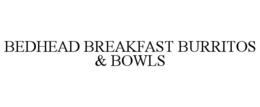 bedhead breakfast burritos & bowls