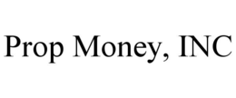 prop money, inc