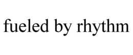 fueled by rhythm