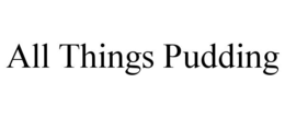 all things pudding