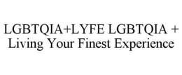lgbtqia+lyfe lgbtqia + living your finest experience