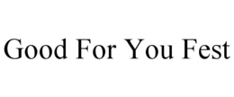 good for you fest