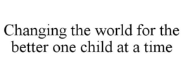 changing the world for the better one child at a time