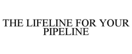 the lifeline for your pipeline