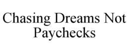 chasing dreams not paychecks
