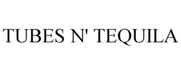tubes n' tequila