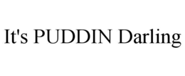 it's puddin darling