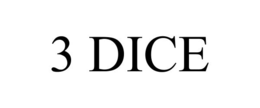 3 dice