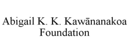 abigail k. k. kawĀnanakoa foundation