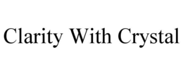 clarity with crystal