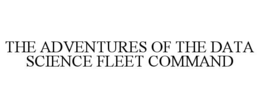the adventures of the data science fleet command