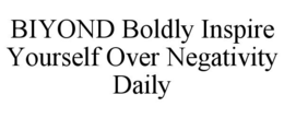 biyond boldly inspire yourself over negativity daily