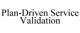 plan-driven service validation
