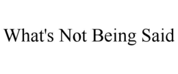 what's not being said