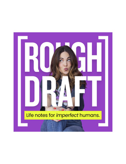 rough draft life notes for imperfect humans.
