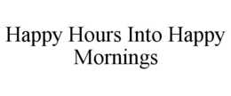 happy hours into happy mornings