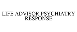 life advisor psychiatry response