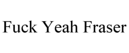 fuck yeah fraser