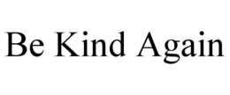 be kind again